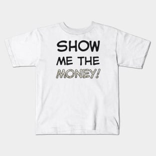 Show me the money! Kids T-Shirt